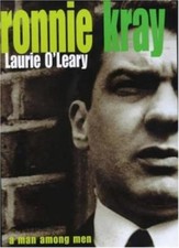 Ronnie Kray: A Man Among Men By Laurie O'Leary. 9780747270294