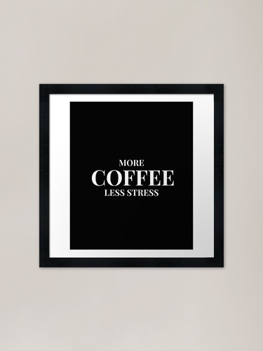 More coffee less stress - more, coffee,