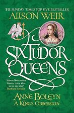 Six Tudor Queens: Anne Boleyn, A King's Obsession: Six Tudor Qu .9781472227669