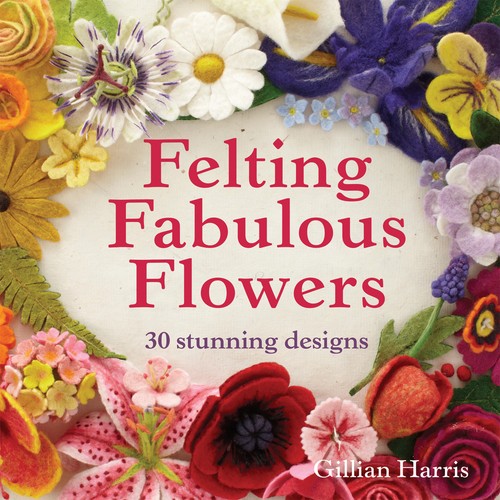 Felting fabulous flowers - fabulous, by