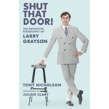 Shut That Door: THE DEFINITIVE BIOGRAPHY OF LARRY GRAYSON by Nlcholson Tony