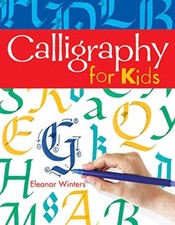 Calligraphy for Kids By Eleanor Winters. 9781402739125