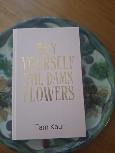 Buy yourself the damn flowers - the,