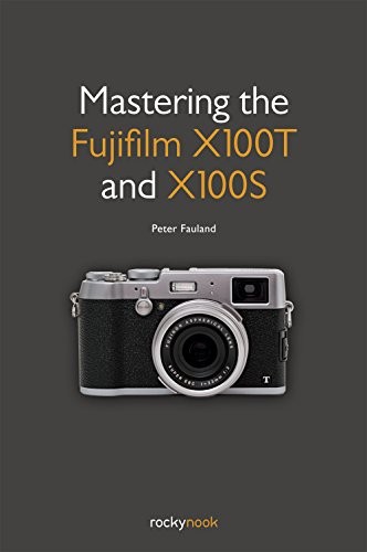 Mastering the fujifilm x100t - mastering,