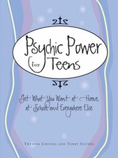 Psychic Power for Teens: Get What You Want at Home, at School and Everywhere El