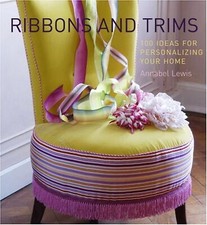 Ribbons And Trims: 100 Ideas for Personalizing Your Home