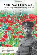A signaller's war: notes compiled from my diary 1914-1918 By Sgt. Bernard Brook