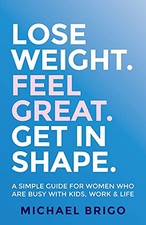 Lose Weight. Feel Great. Get in Shap..., Brigo, Michael