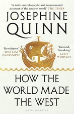 How the World Made the West: A 4,000-Year History - Quinn, Josephine
