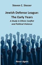 Jewish Defense League : The Early Years: A Study in Group Conflict and ...