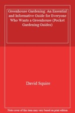 Greenhouse Gardening: An Essential and Informative Guide for Everyone Who Want,