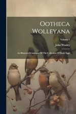 Wooley - Ootheca Wolleyana  An Illustrated Catalogue Of The Collection - Q555z