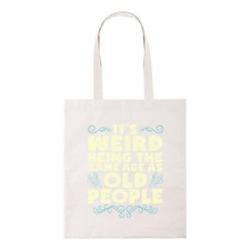 It's Weird Being The Same Age As Old People Funny Joke Tote Bag