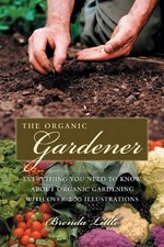 The Practical Organic Gardener: Everything You Need to Know with More Than 200 I