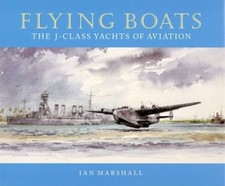 Flying Boats: the J Class Yachts of Aviation - Marshall, Ian