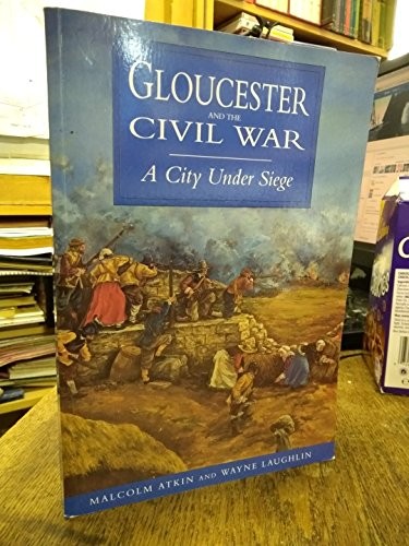 Gloucester and the civil war - the,