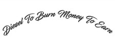 Diesel To Burn Money To Earn Truck Sticker Internal 24" x 6"