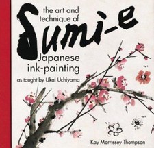 The Art and Technique of Sumi-e: Japanese Ink Painting as Taught by Ukai Uchiyam