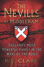 The Nevills of Middleham: England's Most Powerful Family in... - Clark, K. L.