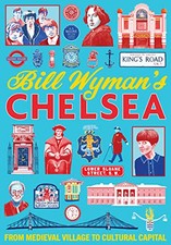 Bill Wyman's Chelsea: From Medieval Vil..., Wyman, Bill