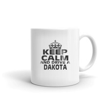 Keep Calm And Drive A Dakota