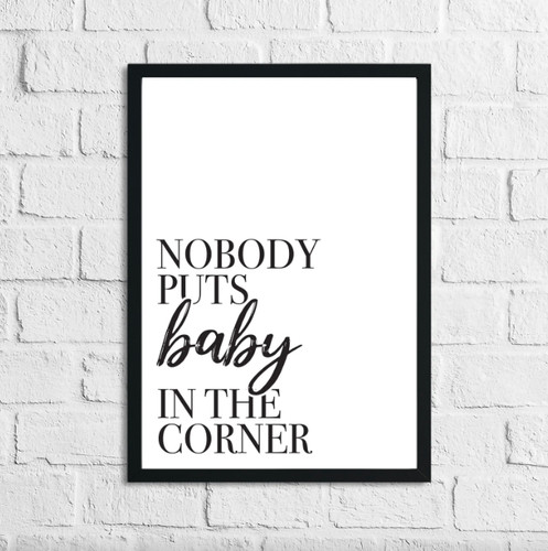 Nobody puts baby the corner - nobody,