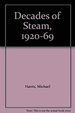 Decades of Steam, 1920-1969 Hardcover Michael Harris