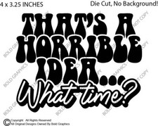 4" Horrible Idea What Time