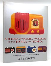 John Sideli CLASSIC PLASTIC RADIOS OF THE 1930S AND 1940S A Collector's Guide to