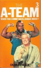 The A-Team 3 : When You Comin' Back, Range Rider? : A Novel Charl