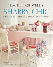 Shabby Chic: Sumptuous Settings and Lovely Things - Ashwell, Rachel