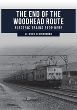 The End of the Woodhead Route by Stephen Heginbotham (Paperback Book)