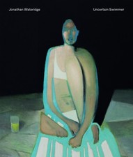 Jonathan Wateridge  Uncertain Swimmer - 9781910221518
