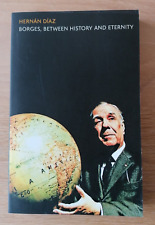 Borges, Between History and Eternity by Hernan Diaz (2012 PB) ISBN 9781441197795