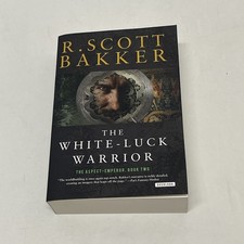 The White-Luck Warrior (Aspect-Emperor, Book Two) R. Scott Bakker