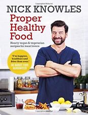 Proper Healthy Food: Hearty vegan and vegetarian recipes for meat lovers By Nic