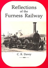 Reflections of the Furness Railway, Signed by the author by Davey, C.R.