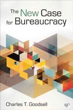 The New Case for Bureaucracy - 145222630X, paperback, Charles T Goodsell