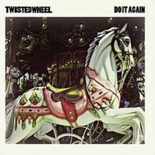 Twisted Wheel: Do It Again