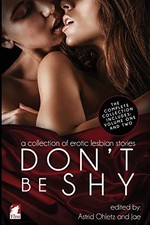 Don't Be Shy: A Collection of Erotic Lesbian Stories-Astrid Ohle