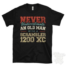 NEVER UNDERESTIMATE AN OLD MAN WITH A SCRAMBLER 1200 XC FUNNY T-SHIRT IDEAL GIFT