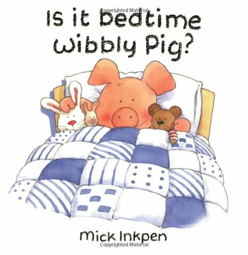 Bedtime yet wibbly pig - yet,
