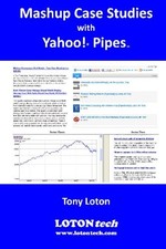 Mashup Case Studies with Yahoo! Pipes - Loton, Tony