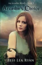 Arcadia's Choice: An Arcadia Novel - Book 3: Volume 3 (Arcadia Series).New<|,<|