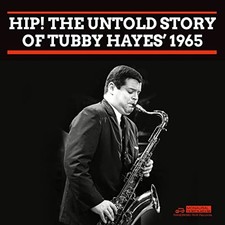 Hip! The Untold Story Of Tubby Hayes? 1965 - Tubby Hayes