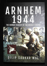 Arnhem 1944 Human Tragedy of the Bridge Too Far by Dilip Sarkar New Book Hardcov
