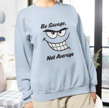 Be SAVAGE Crewneck Sweatshirt