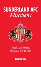 Sunderland AFC Miscellany: Black Cats Trivia, History, Facts & Stats By Rob Mas