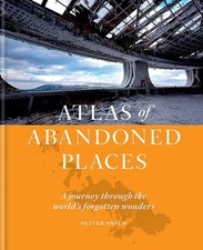 Atlas of Abandoned Places : A