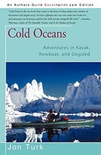 Jon Turk - Cold Oceans   Adventures in Kayak Rowboat and Dogsled - N - X555z